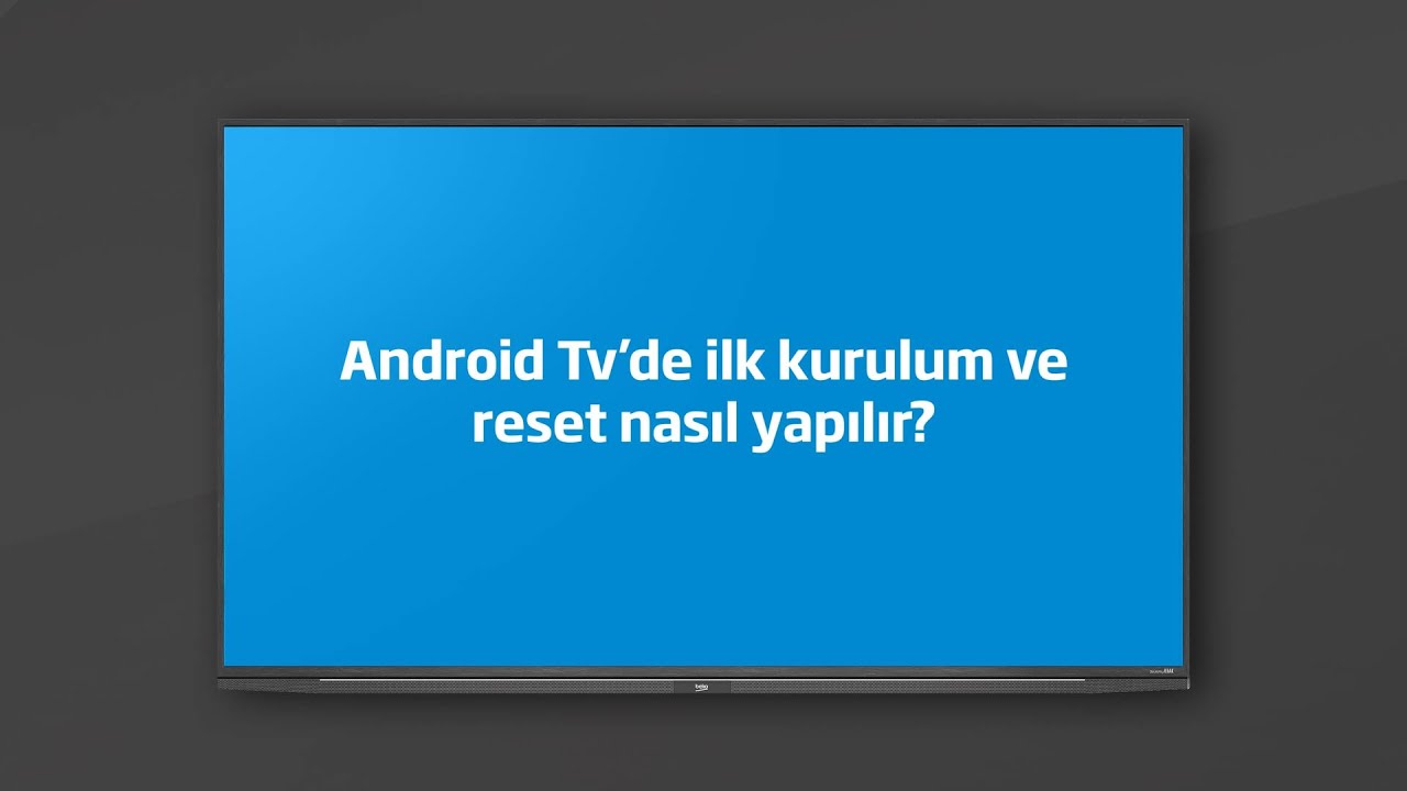 Android TV'de ilk kurulum ve reset nasıl yapılır?