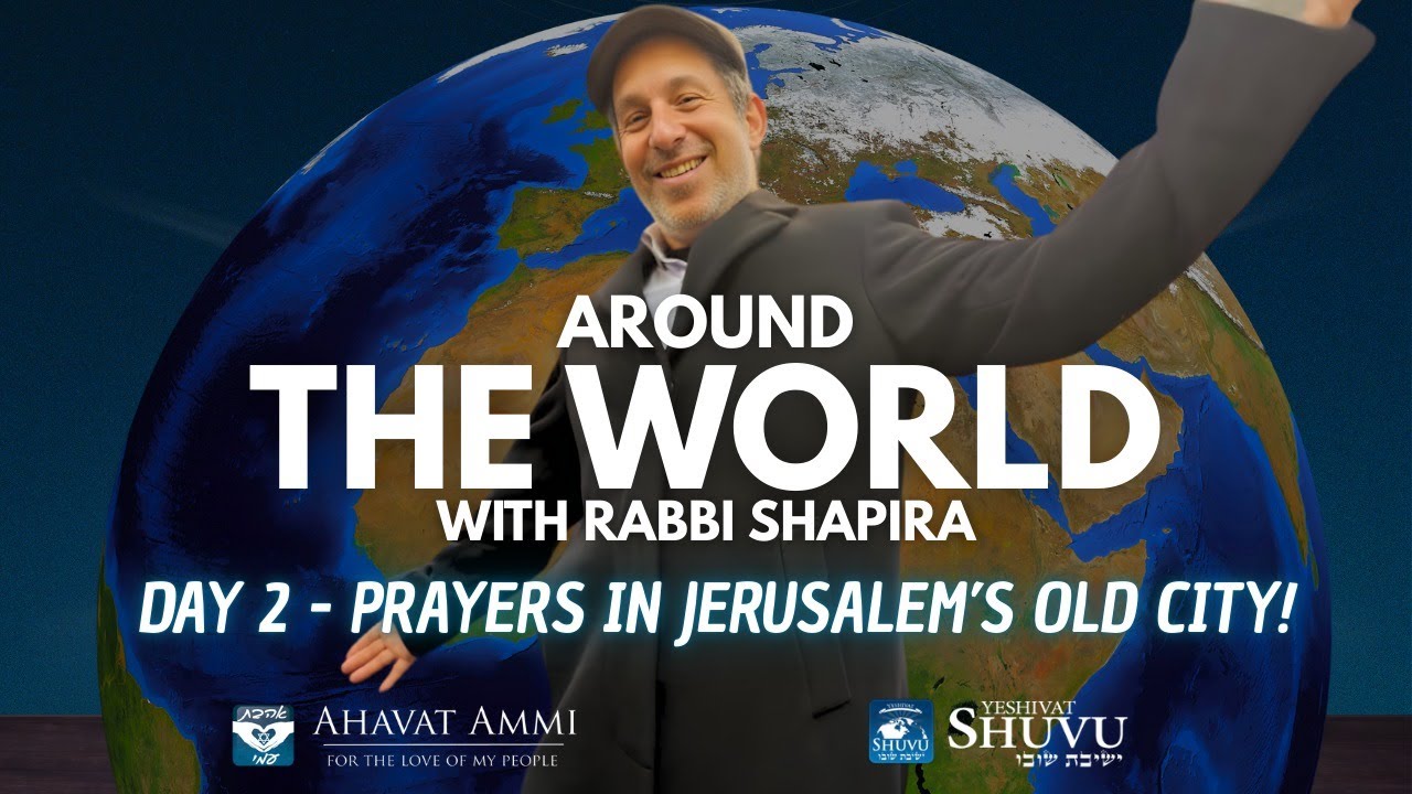 Around The World With Rabbi Shapira:  Day 2-  Worldwide Prophetic Prayer and Call to the nations !
