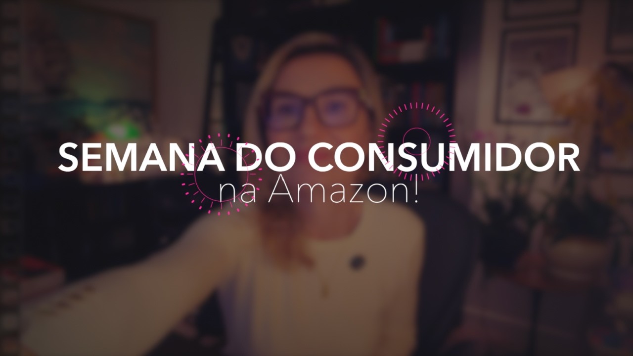 Semana do Consumidor na Amazon!