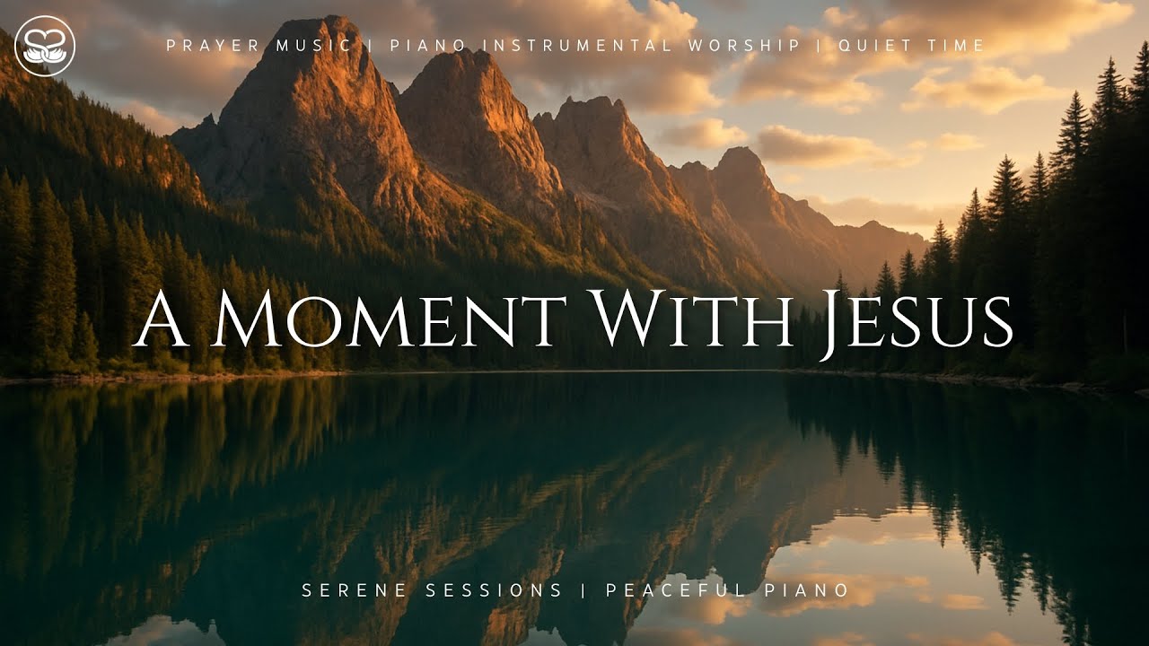 A Moment With Jesus: Peaceful Instrumental Worship Music for Prayer