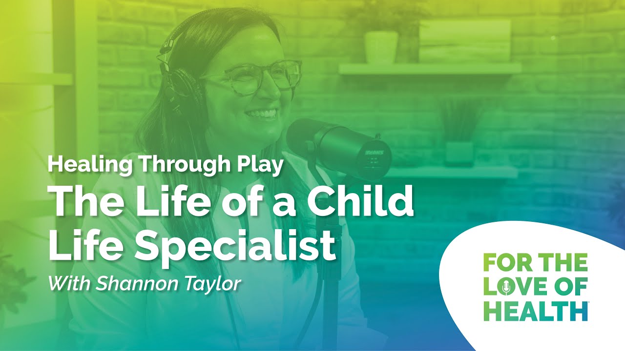 Healing Through Play: The Life of a Child Life Specialist with Shannon Taylor