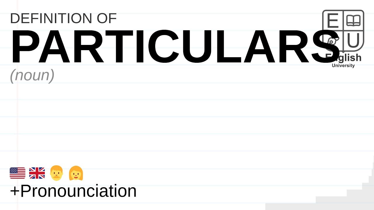 PARTICULARS meaning, definition & pronunciation | What is PARTICULARS? | How to say PARTICULARS