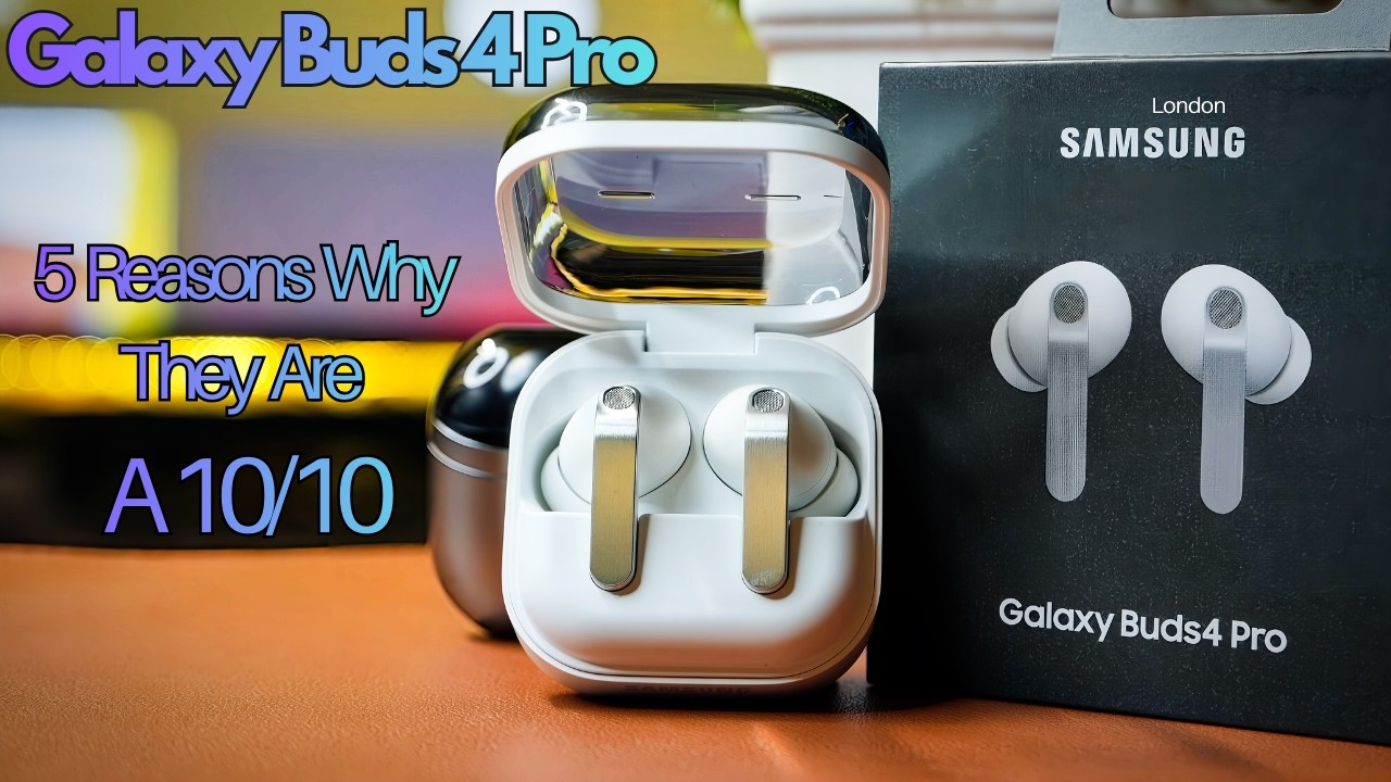 Samsung Galaxy Buds 4 Pro: 5 Reasons Why They Are A 10/10
