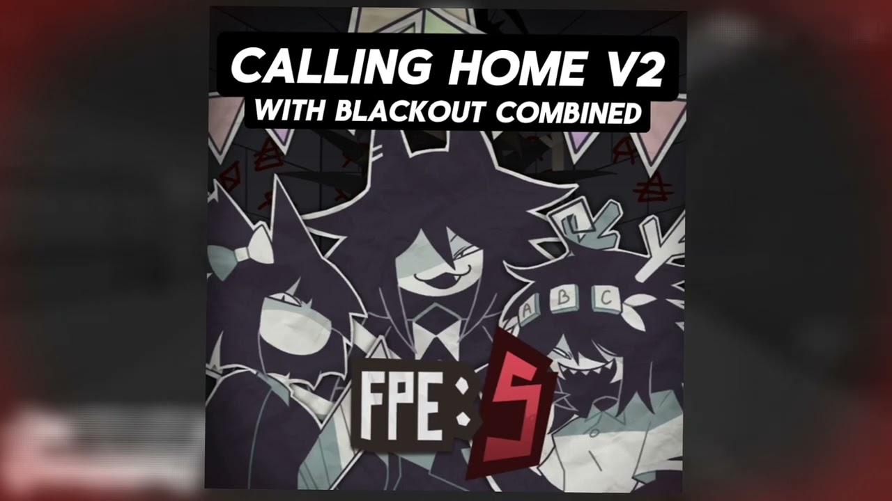 Calling Home V2 w/ BLACKOUT Combined! (Teacher POV) (FPE:S OST)