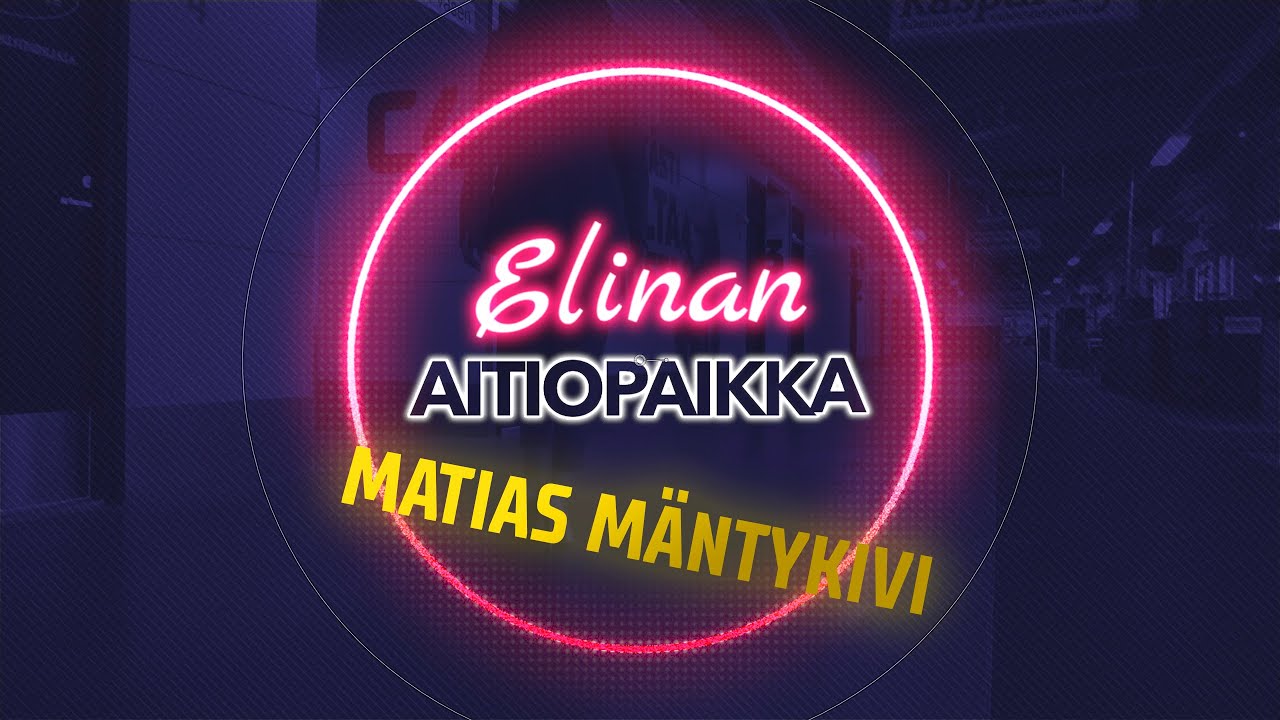 Elinan Aitiopaikka: Matias Mäntykivi