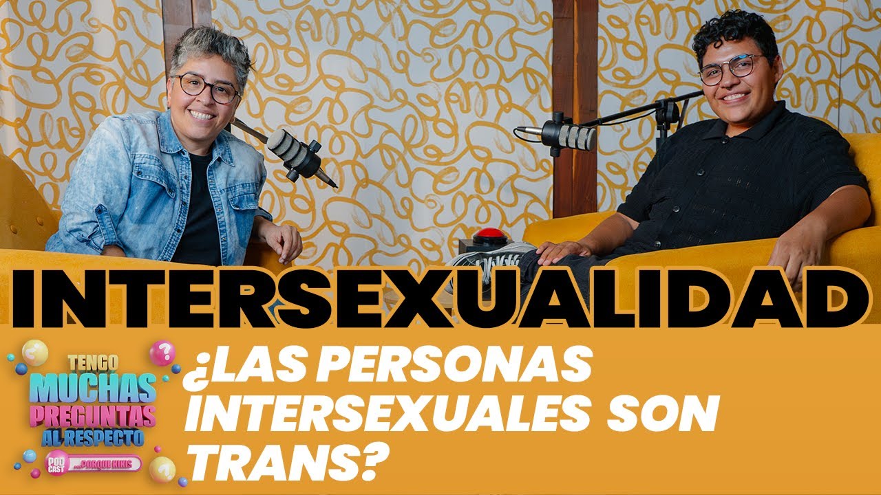 Ep. 16: Intersexualidad | Tengo Muchas Preguntas Al Respecto