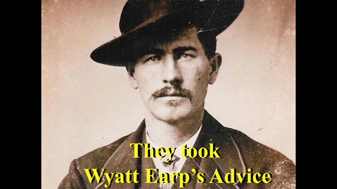 They Took Wyatt Earp's Advice