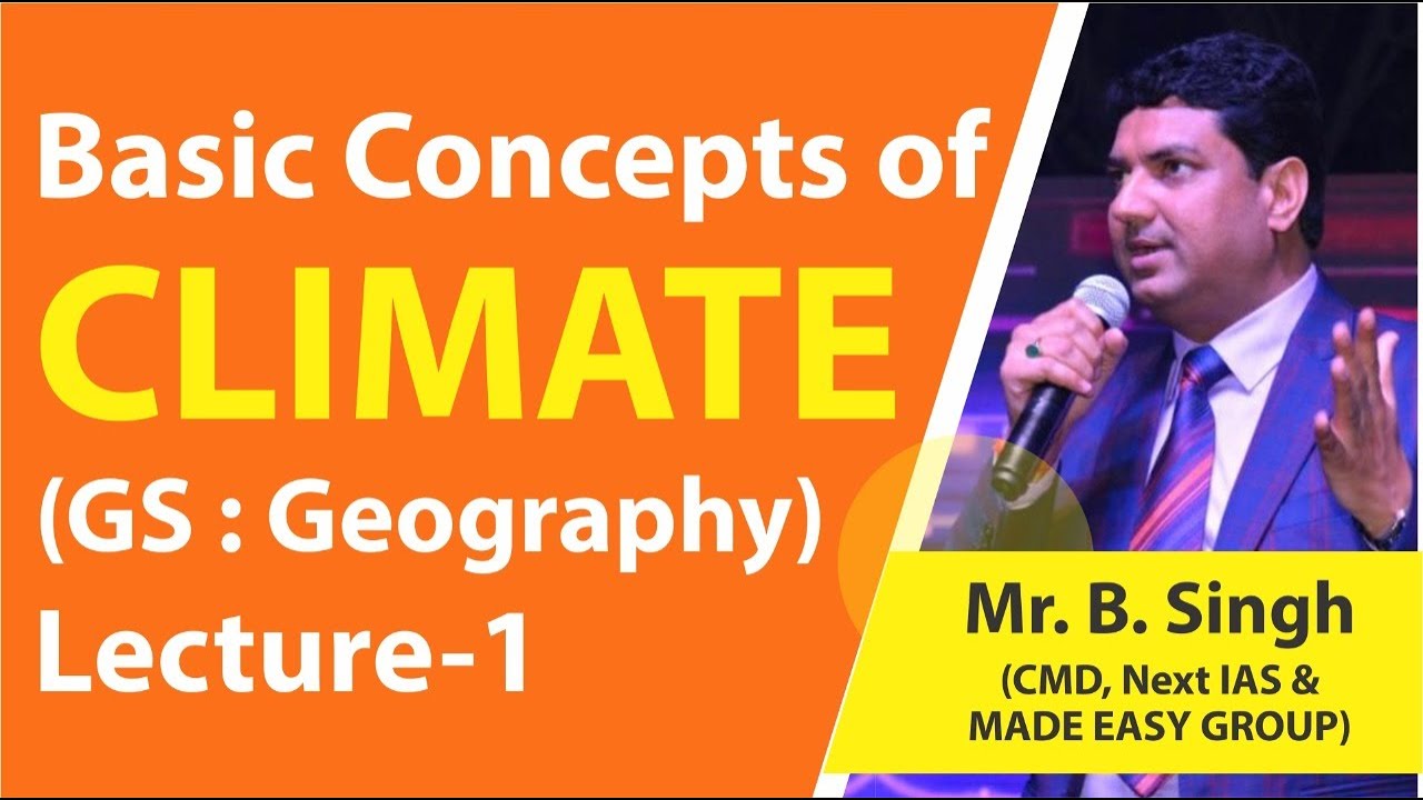 Basic concepts of Climate | General Studies | CSE | By B.Singh, CMD, Next IAS & MADE EASY Group