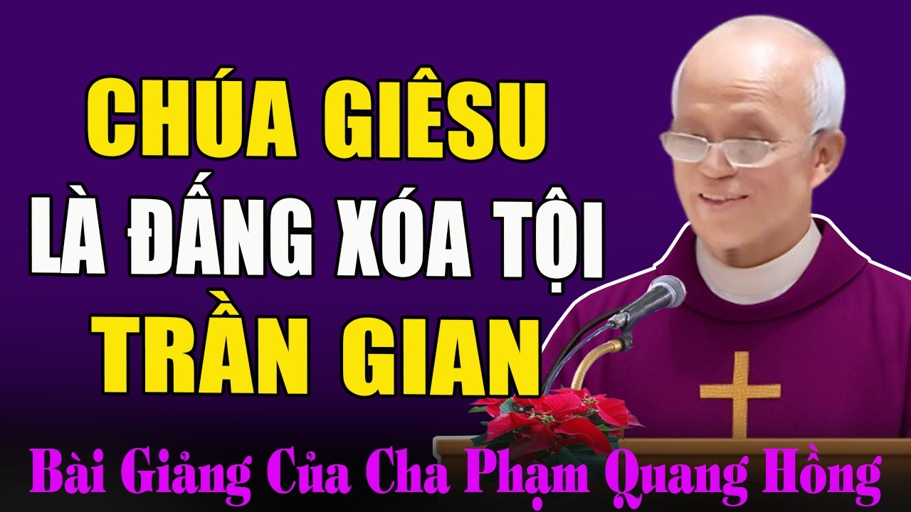 Chúa Giêsu Chính Là Đấng Xóa Tội Trần Gian - Bài Giảng Sâu Sắc Của Cha Micae Phạm Quang Hồng