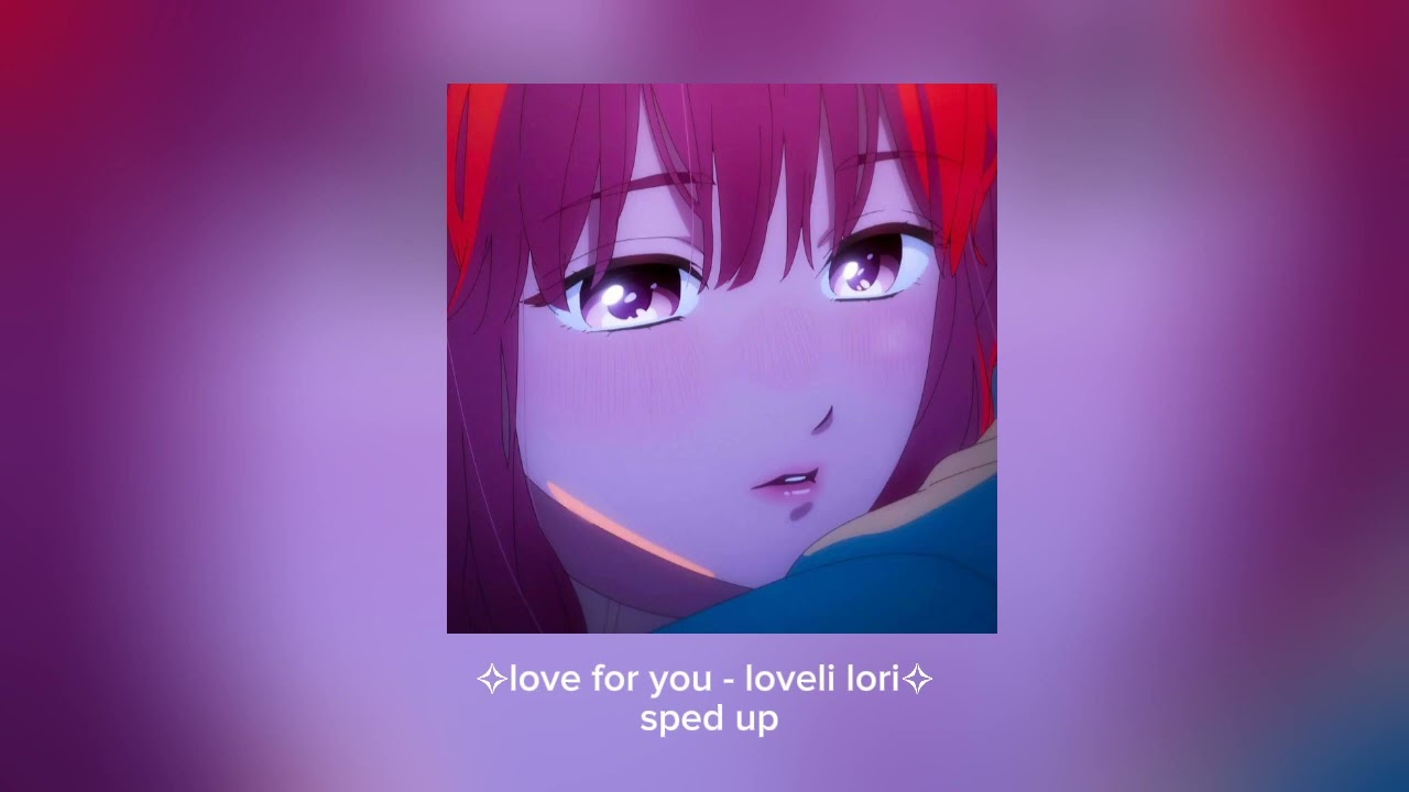 RELEASED ✧love for you by loveli lori✧ | sped up & reverb | full version
