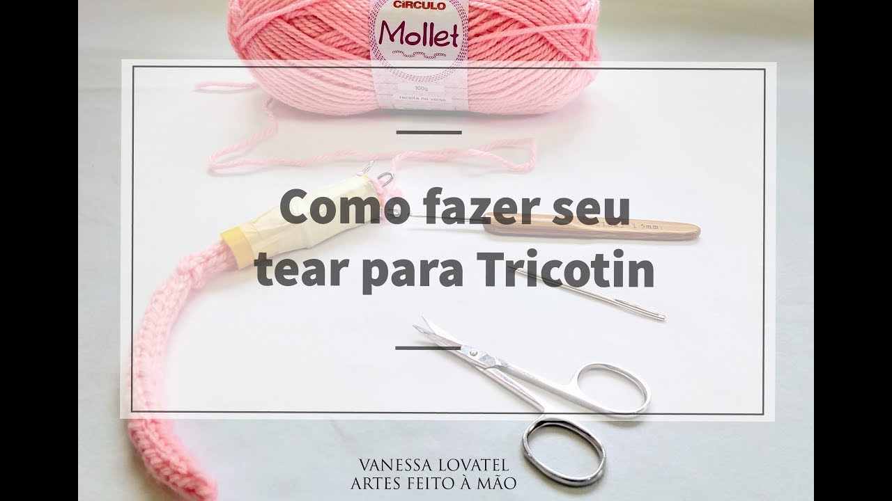 Como Fazer Tear para Tricotin