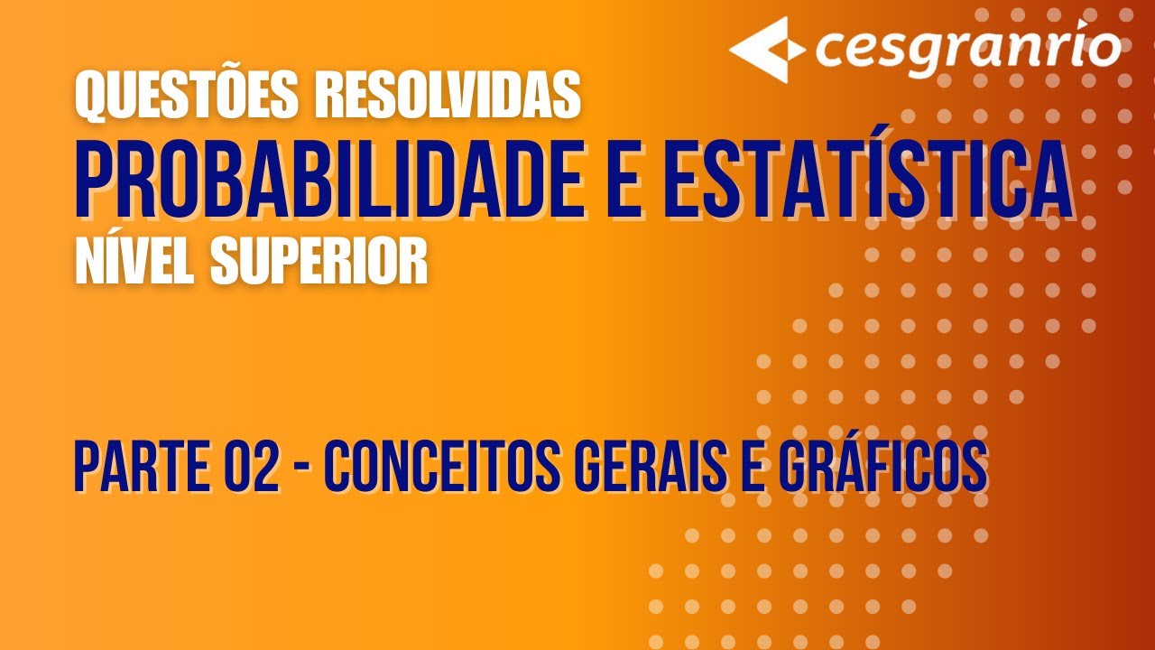 Noções de Probabilidade e Estatística - Questões CESGRANRIO de nível superior - Parte 2