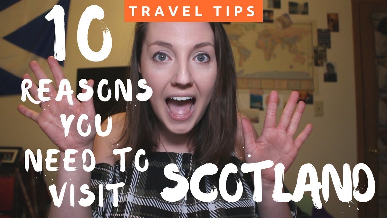 10 Amazing Reasons Why You Need to Visit Scotland