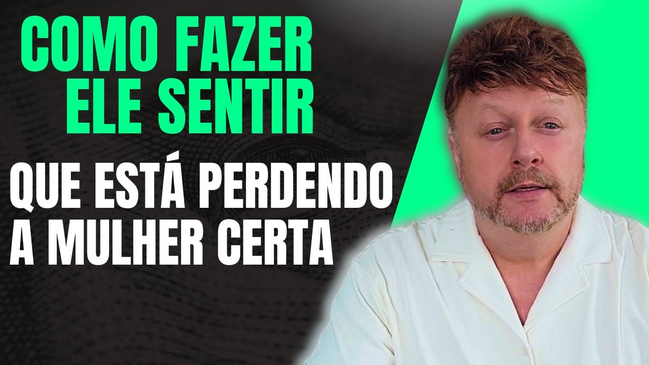 COMO FAZER ELE SENTIR QUE ESTÁ PERDENDO  A MULHER CERTA