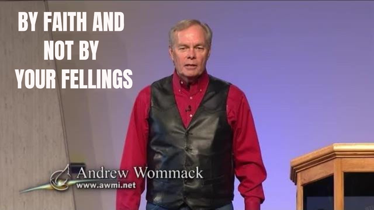 Andrew Wommack 2019 - BY FAITH AND NOT BY YOUR FEELINGS