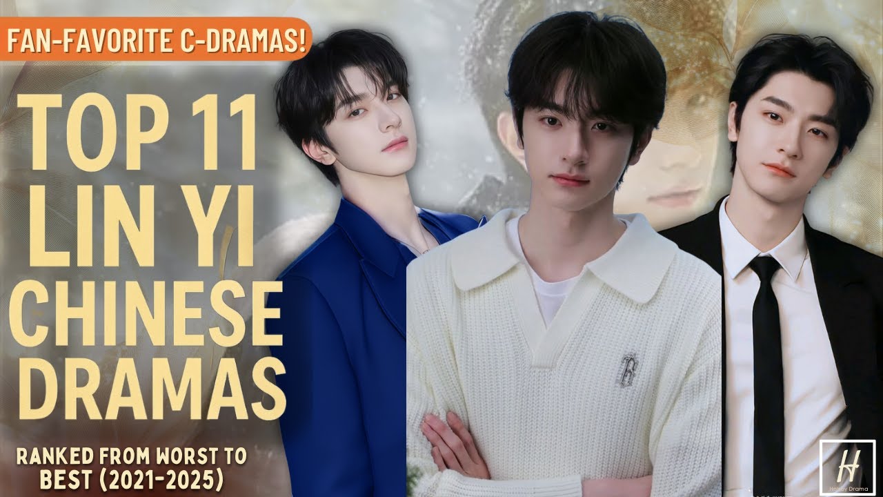 Top 11 Lin Yi Chinese Dramas (His Best Roles | 2018&ndash;2025)