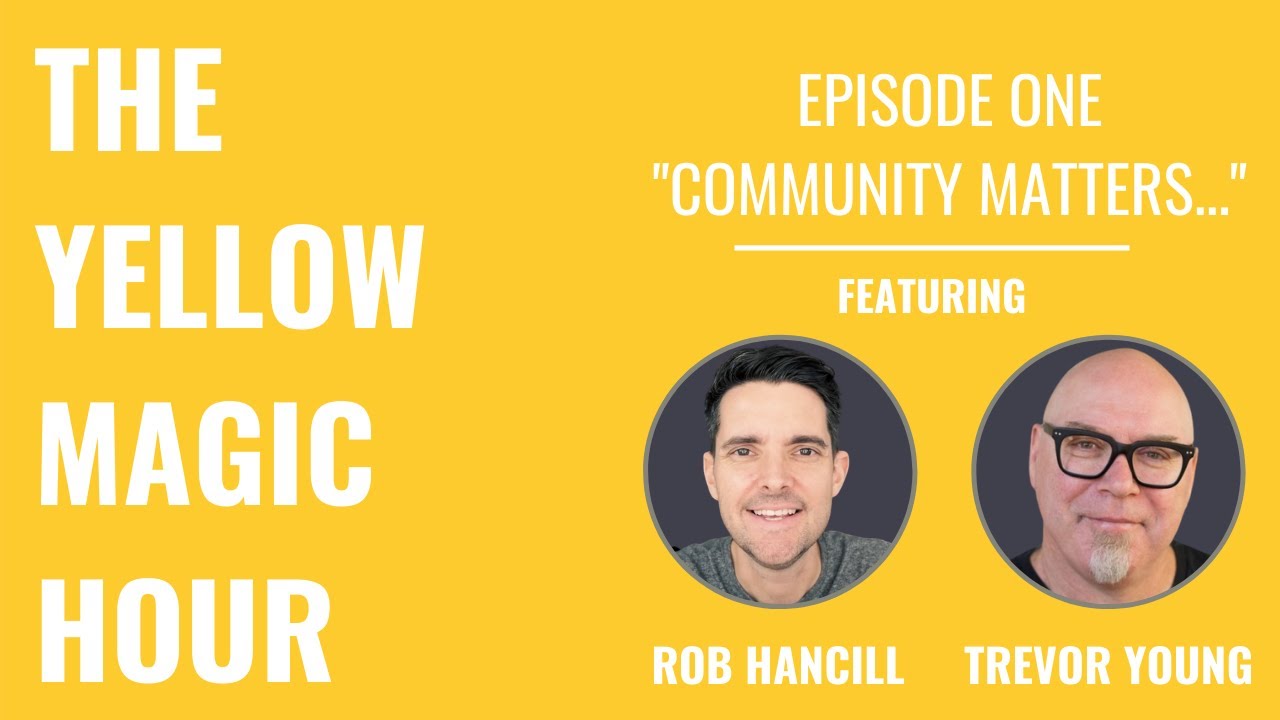 Why Community Matters |E01 The Yellow Magic Hour