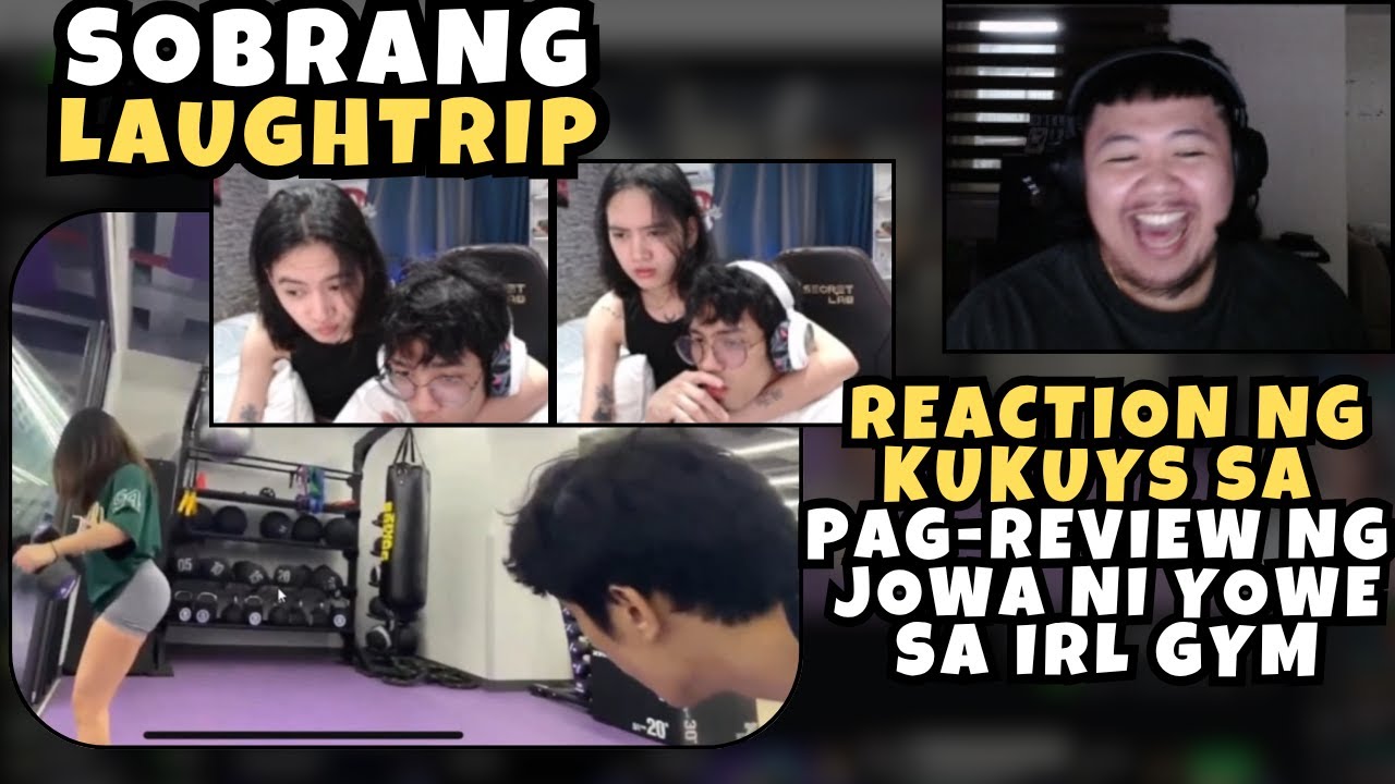 YOWE NAHULI NG JOWA | LAUGHTRIP KUKUYS REACTION SA PAGREVIEW NG JOWA NI YOWE SA IRL GYM