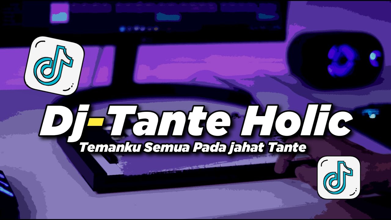 DJ TREND TANTE HOLIC TEMANKU SEMUA PADA JAHAT TANTE REMIX FULLBASS | VIRAL TIKTOK
