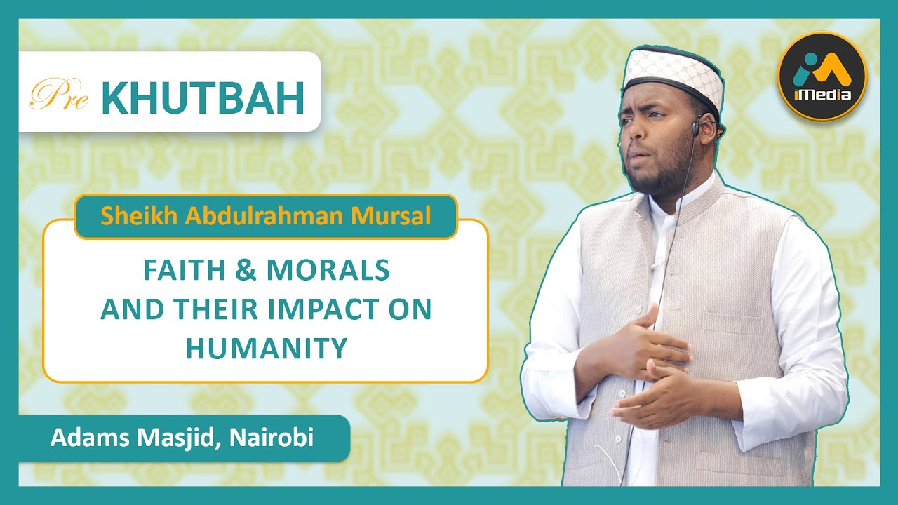 Faith & Morals and Their Impact on Humanity | Sheikh Abdulrahman Mursal