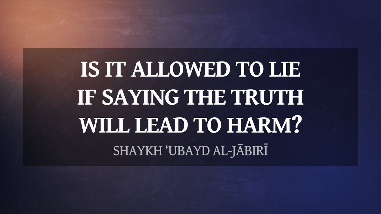 Is it allowed to lie, if saying the truth will lead to harm? | Shaykh ‘Ubayd al-Jābirī