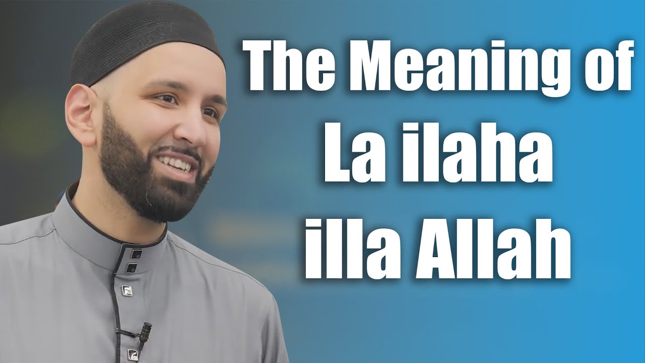 The Meaning of La ilaha illa Allah - Dr. Omar Suleiman