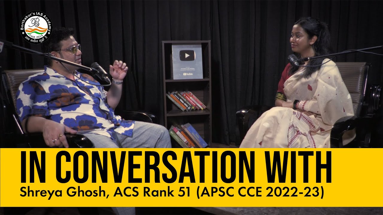 In Conversation with Shreya Ghosh ACS RANK 51 APSC CCE 2022-2023| Borthakur's IAS Academy
