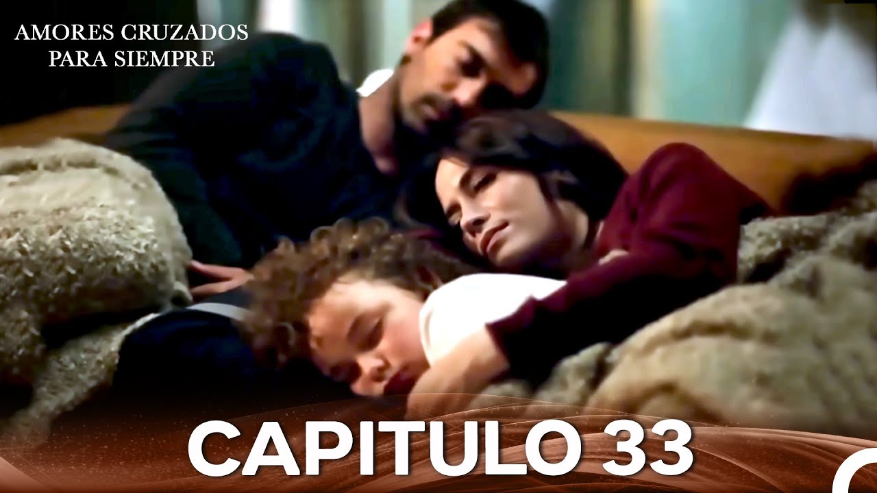 Amores Cruzados Para Siempre Capitulo 33 (Doblado En Español)