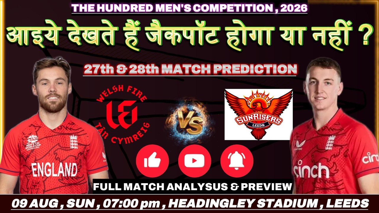 WELSH FIRE vs SUNRISERS LEEDS, 27th MATCH PREDICTION, PREVIEW & ANALYSIS | THE HUNDRED COMPETITION