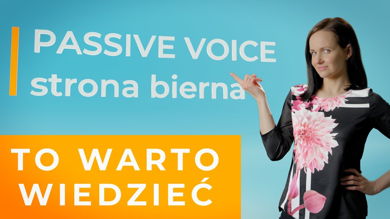 STRONA BIERNA (PASSIVE VOICE) – POZYTYWNA AKADEMIA JĘZYKOWA #8