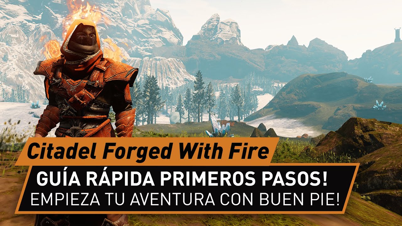 Guía rápida primeros pasos! Citadel Forged With Fire! Empieza con buen pié!