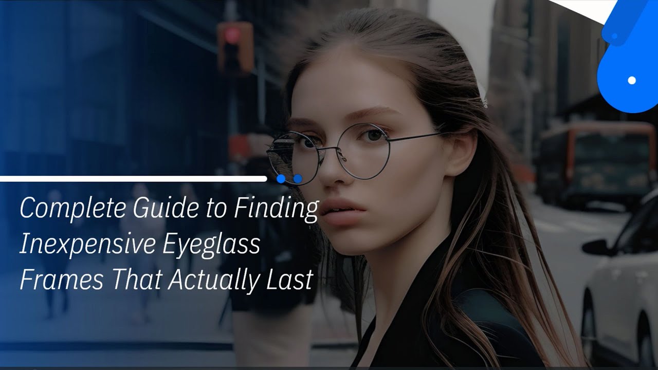 Inexpensive Eyeglass Frames: The Ultimate Guide to Stylish & Durable Picks