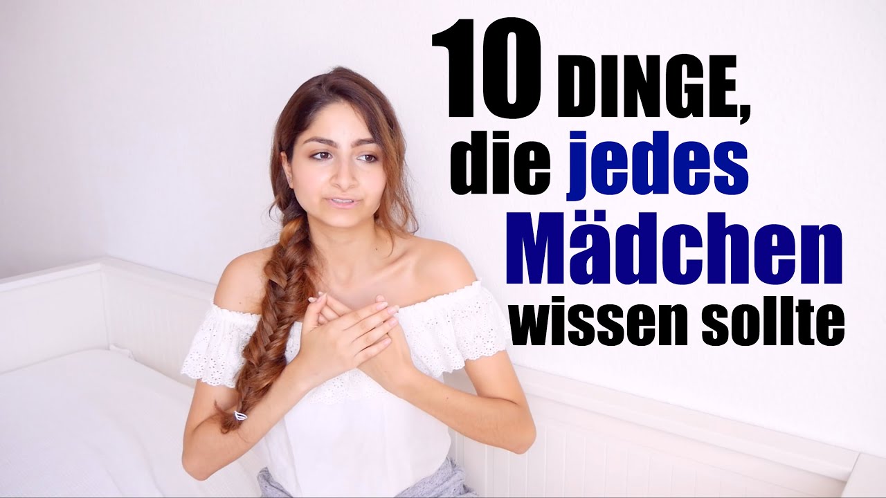 10 DINGE, die JEDES Mädchen wissen sollte