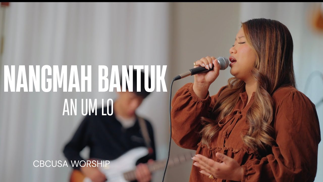 Nangmah Bantuk An Um Lo || CBCUSA WORSHIP
