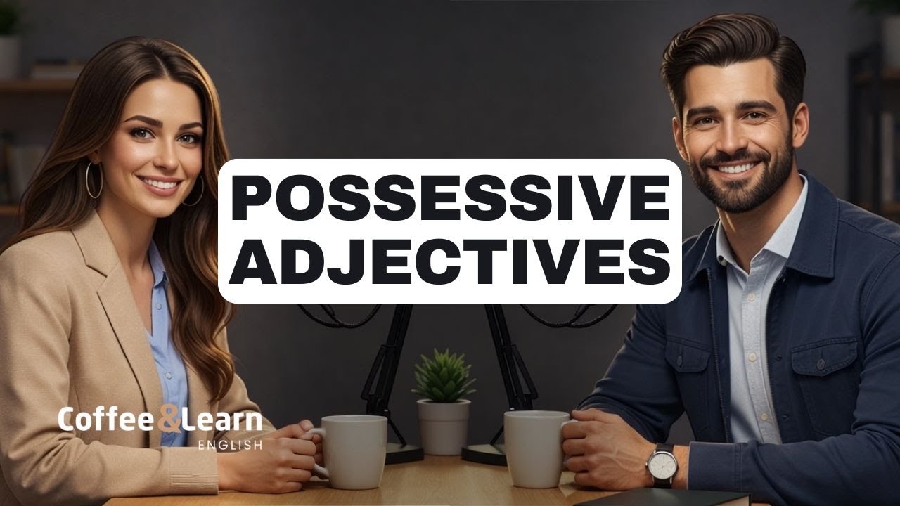 Possessive Adjectives (My, Your, His, Her, Its, Our, Their) Speak Naturally | Coffee & Learn English