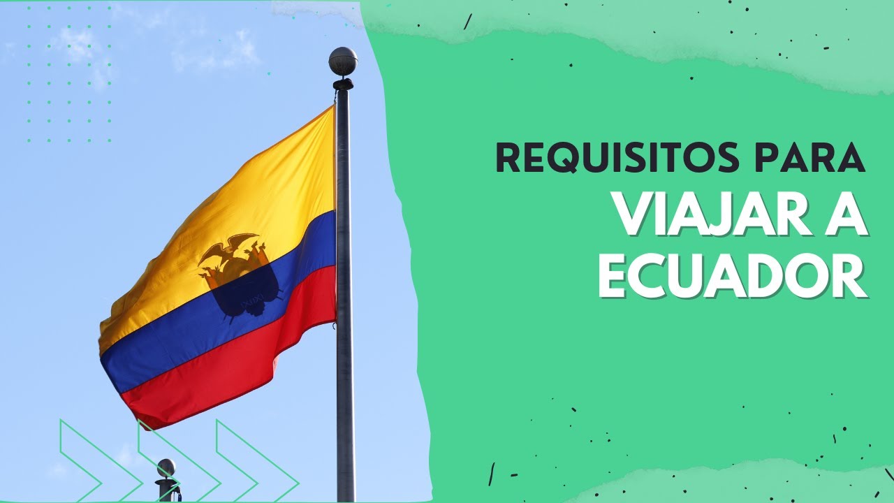 Requisitos para VIAJAR a ECUADOR ✈️ ¡Aquí tienes la información!