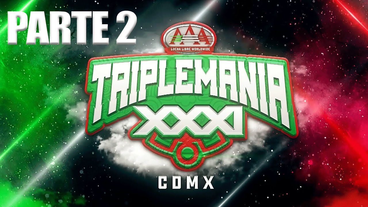 TRIPLEMAN&Iacute;A XXXI CDMX Parte 2 Lucha Libre AAA Worldwide
