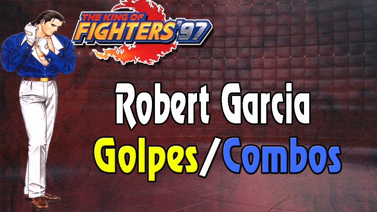 Aprenda como fazer combos e golpes do Robert Garcia no The King of Fighters 97