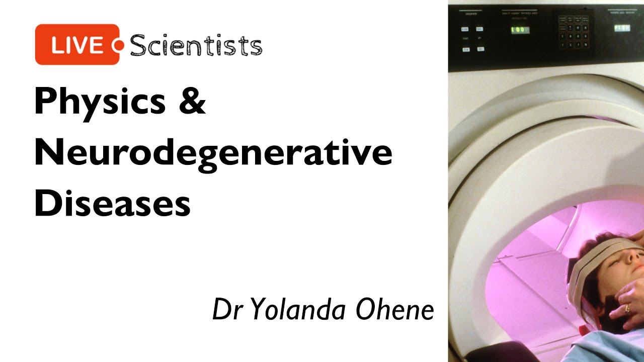 Physics & Neurodegenerative Diseases | Dr Yolanda Ohene | 13 July 2021