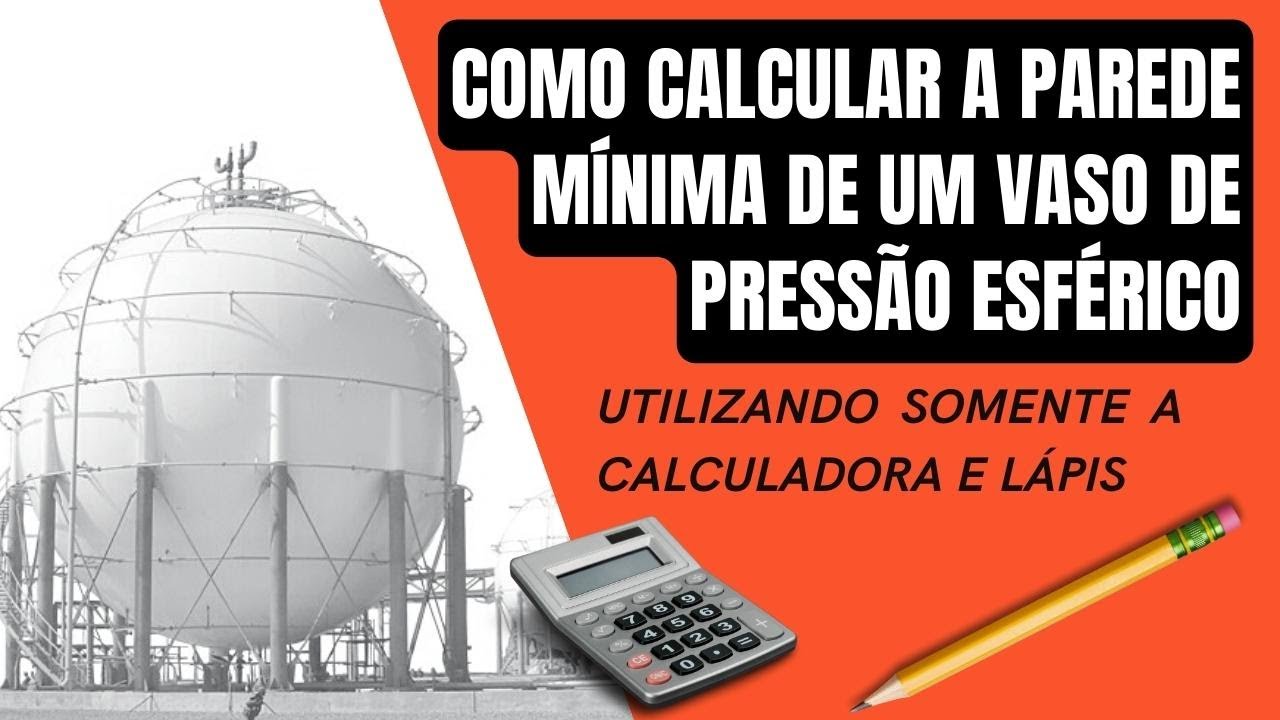 COMO CALCULAR  A ESPESSURA MÍNIMA DA PAREDE DE UM VASO DE PRESSÃO ESFÉRICO  NORMA ASME - PROF. SIMÃO