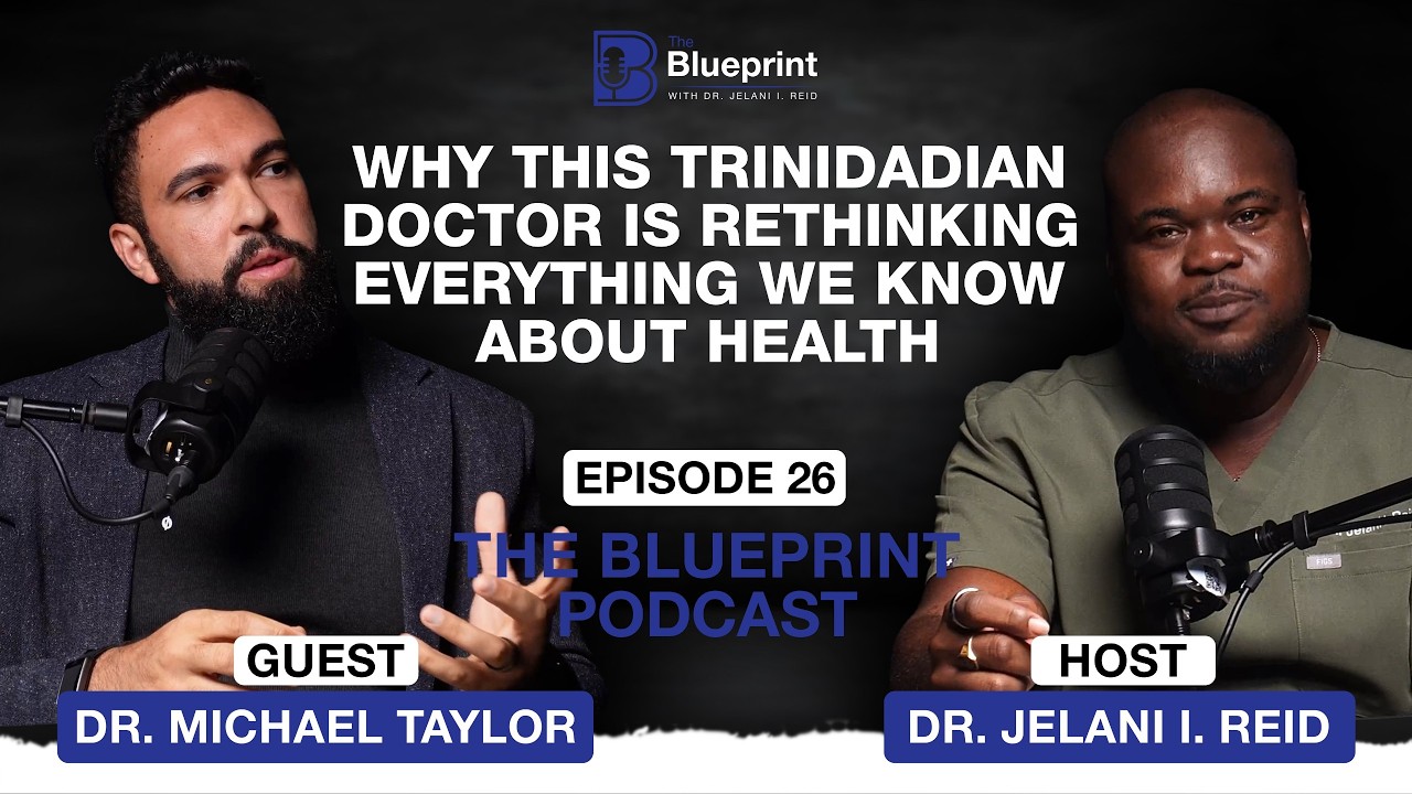 Why This Trinidadian Doctor Is Rethinking Everything We Know About Health | EP 26. The Blueprint |