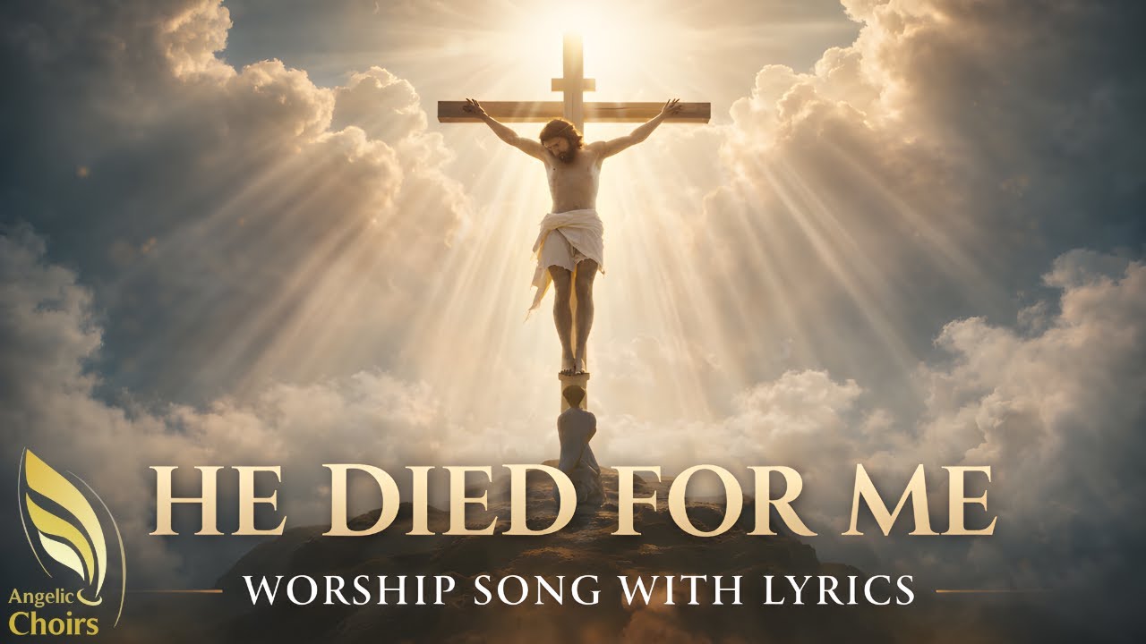 He Died for Me | Worship Song with Lyrics | Calvary Reflection