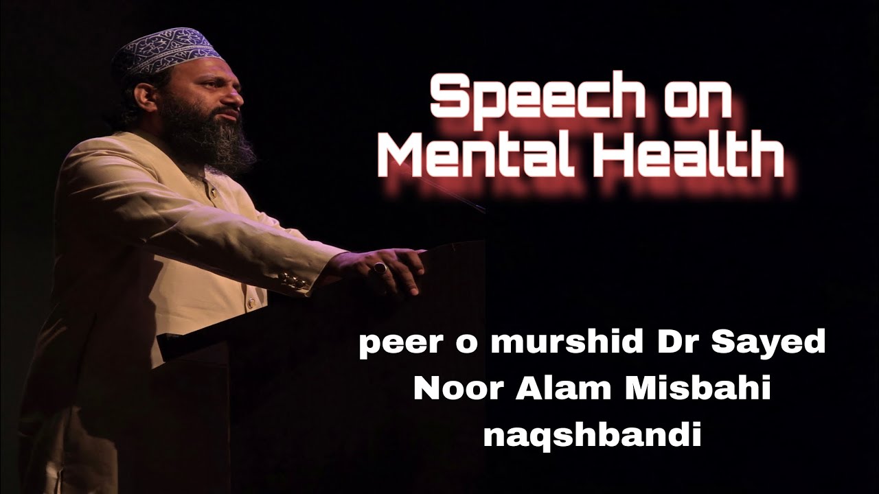 Speech on Mental Health byHadhrat Dr. Sayyad Noor Alam Misbahi Sahab Qadri Mujaddidi HafidhaHullah