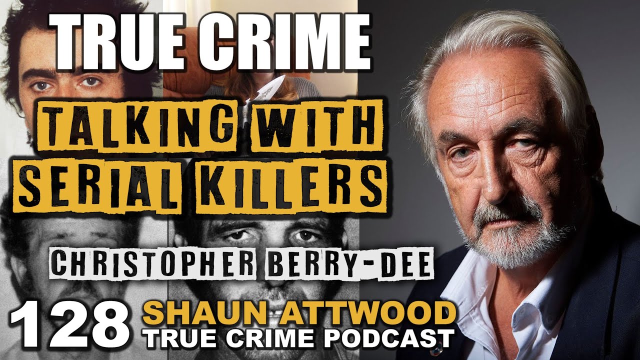 Talking With Serial Killers: Christopher Berry-Dee | True Crime Podcast 128