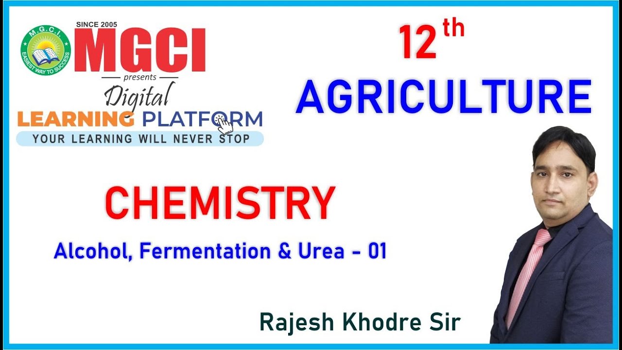 12th Agriculture :: Chemistry :: Alcohol, Fermentation & Urea :: Lect 01 :: MGCI INDORE :: RKS