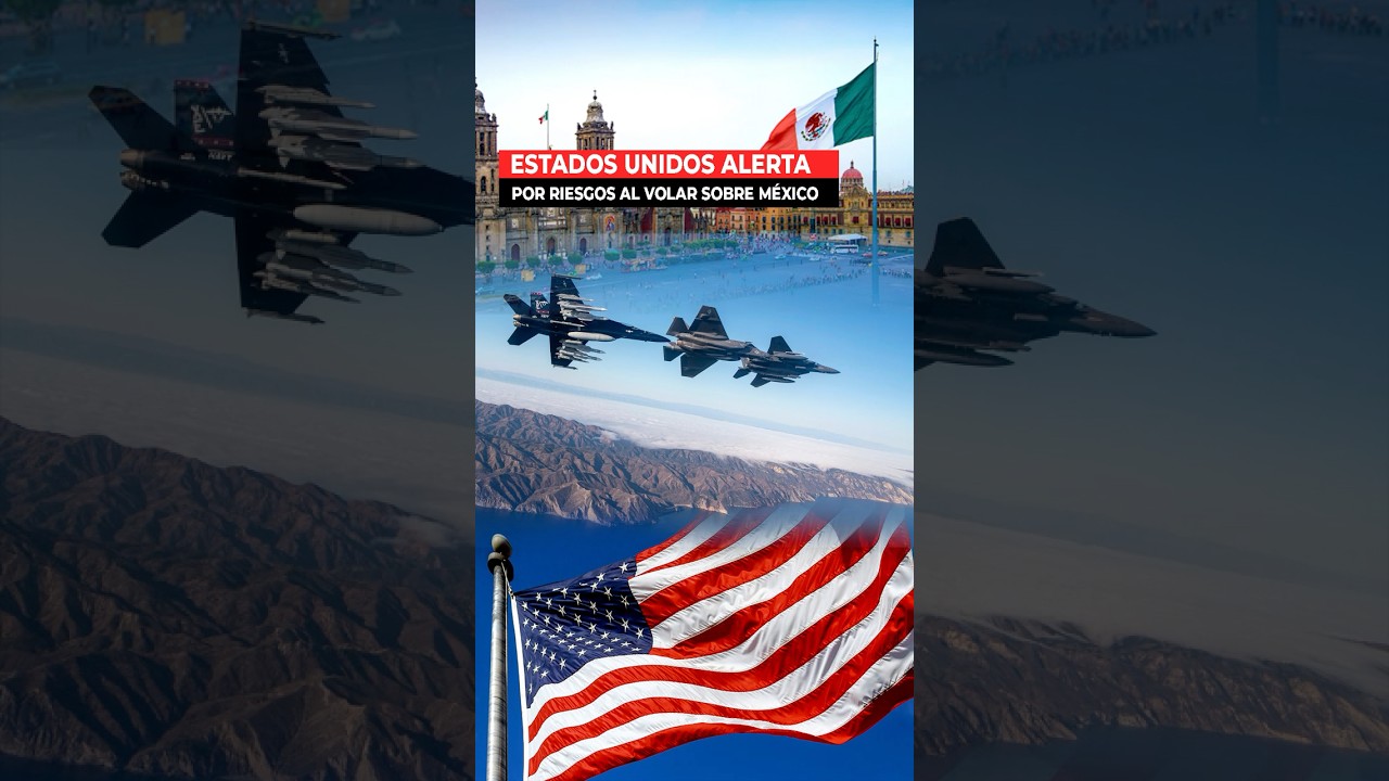 EE. UU. alerta sobre riesgos al volar sobre México y Centroamérica ✈️
