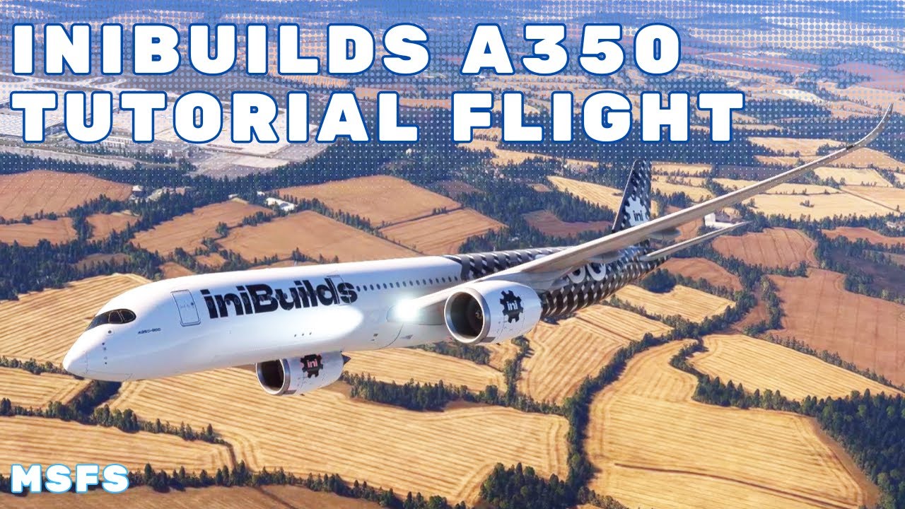 MSFS iniBuilds A350 Tutorial - Full Flight