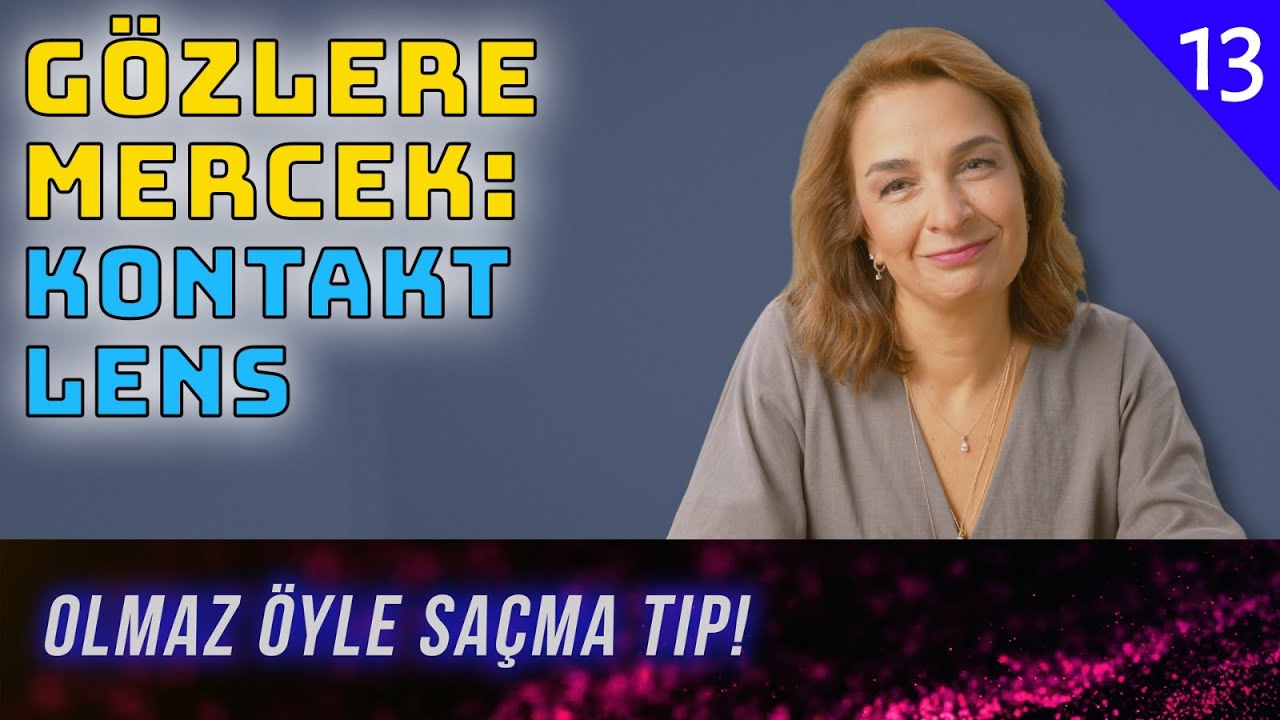 Gözlere Mercek: Kontakt Lens - Olmaz Öyle Saçma Tıp - Prof. Dr. Ömür Gündüz - B13