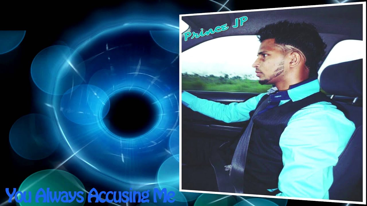 Prince Jp  - You Always Accusing Me [2014] BRAND NEW RELEASE