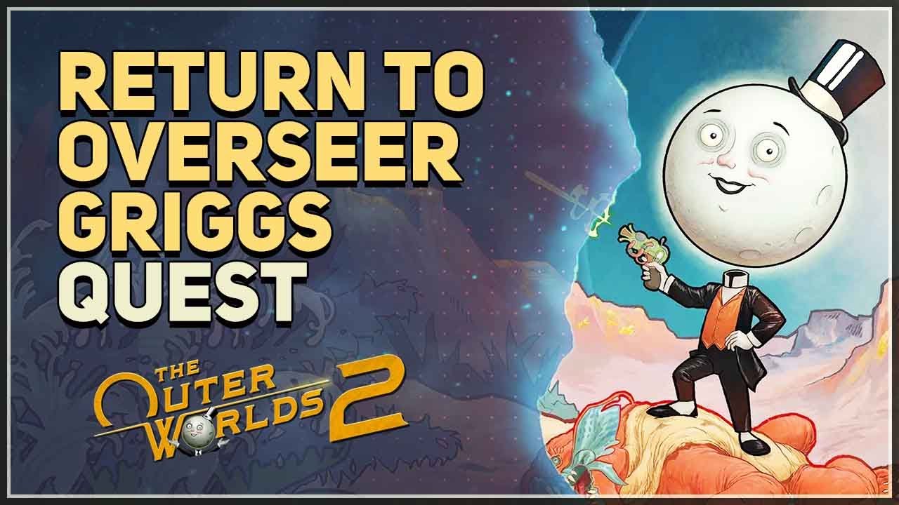 Return to Overseer Griggs The Outer Worlds 2